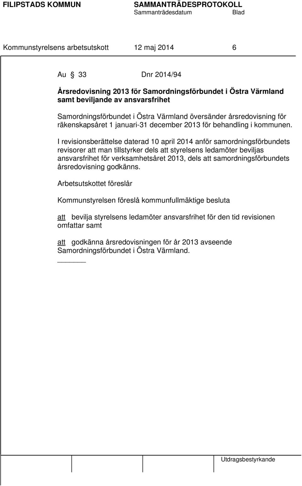 I revisionsberättelse daterad 10 april 2014 anför samordningsförbundets revisorer att man tillstyrker dels att styrelsens ledamöter beviljas ansvarsfrihet för verksamhetsåret 2013, dels att