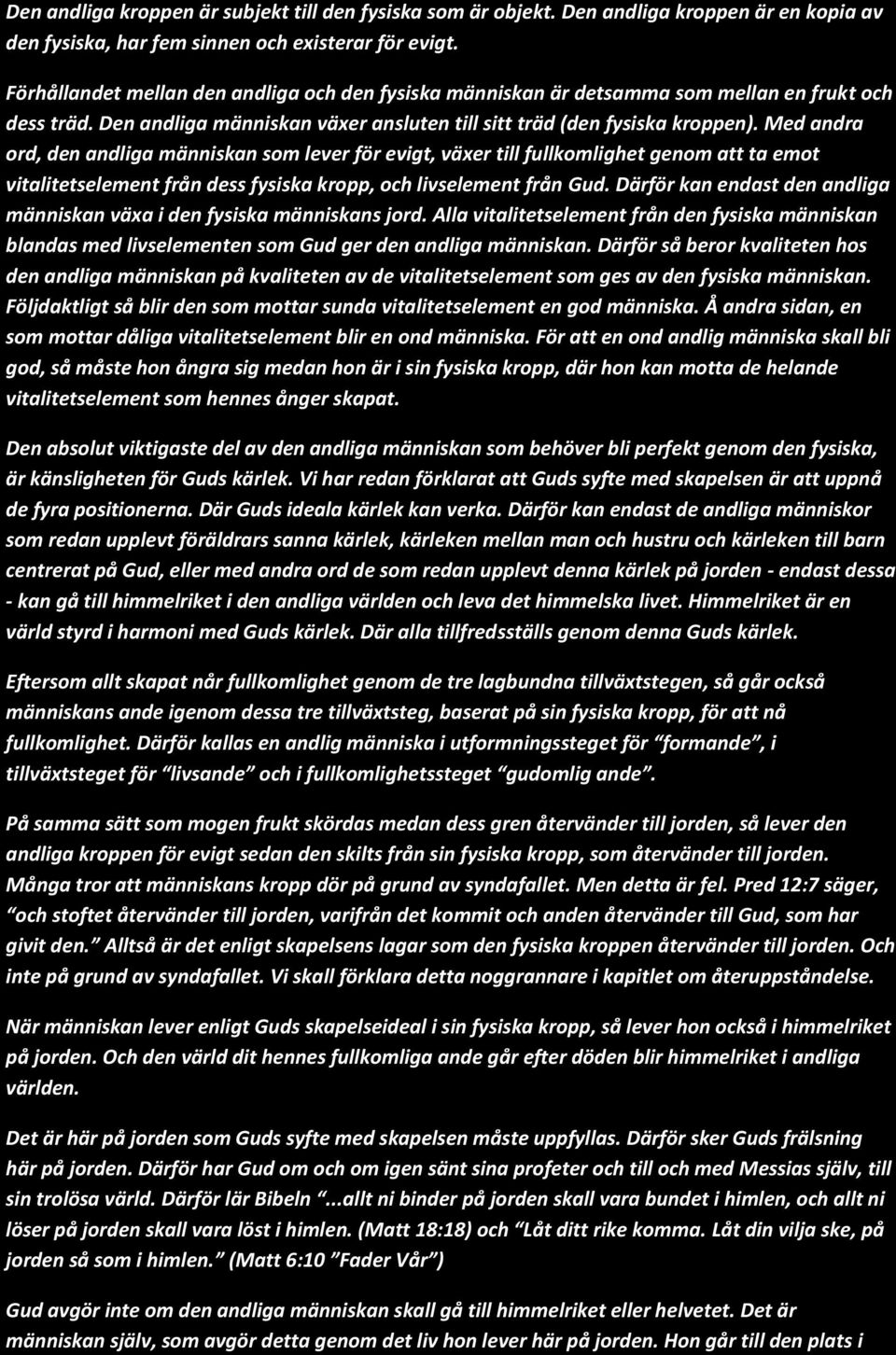 Med andra ord, den andliga människan som lever för evigt, växer till fullkomlighet genom att ta emot vitalitetselement från dess fysiska kropp, och livselement från Gud.