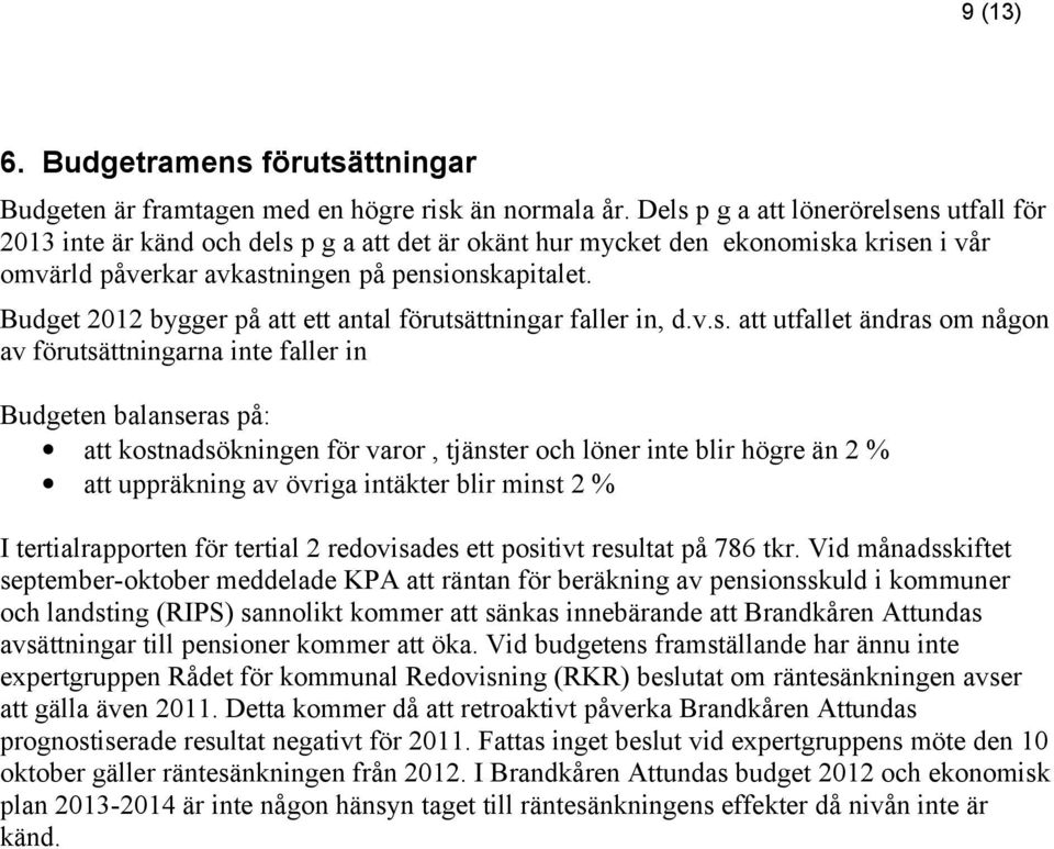 Budget 2012 bygger på att ett antal förutsä