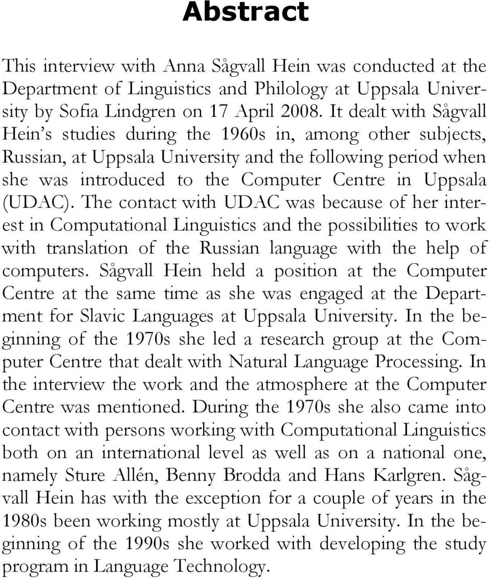 (UDAC). The contact with UDAC was because of her interest in Computational Linguistics and the possibilities to work with translation of the Russian language with the help of computers.
