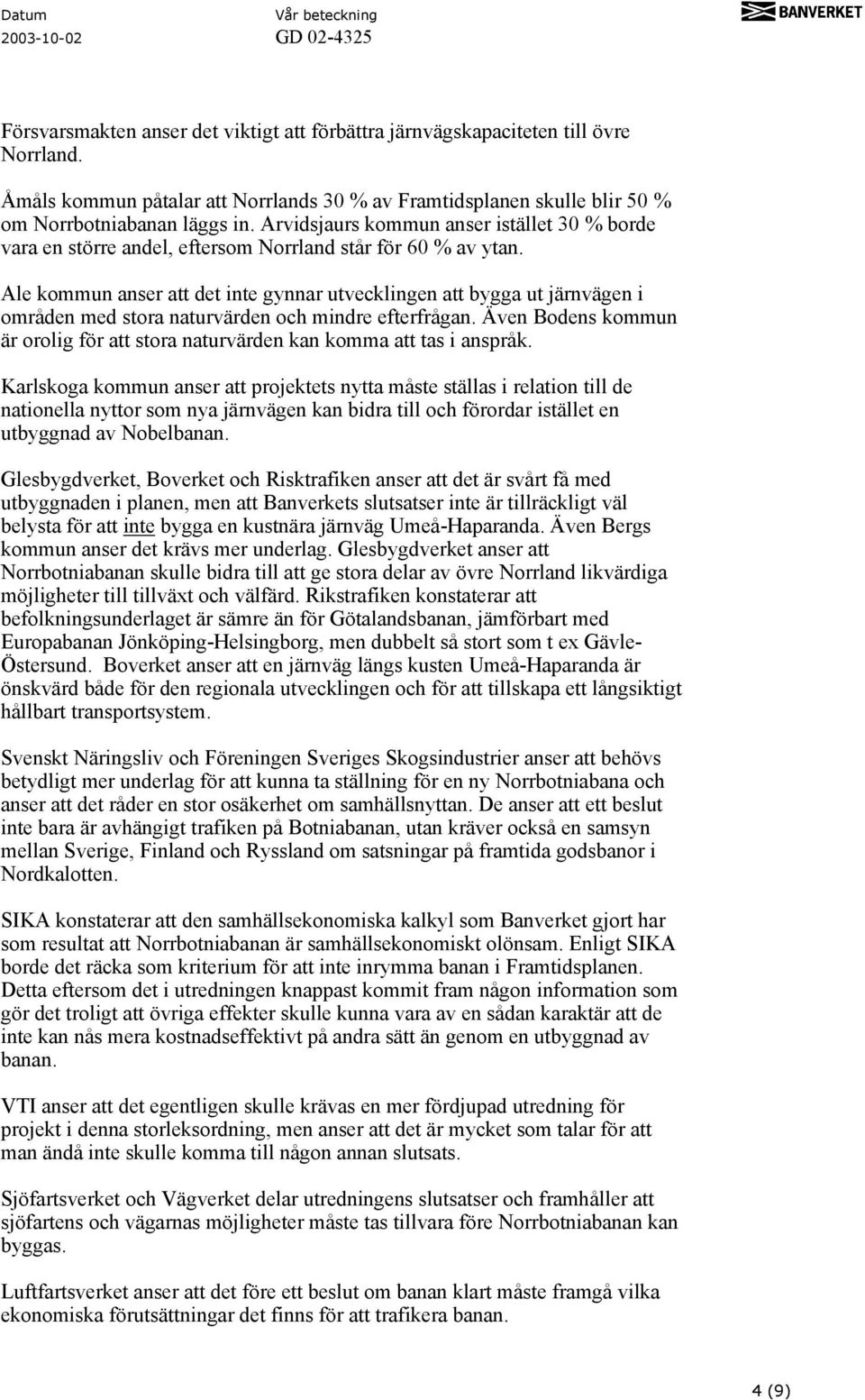 Ale kommun anser att det inte gynnar utvecklingen att bygga ut järnvägen i områden med stora naturvärden och mindre efterfrågan.