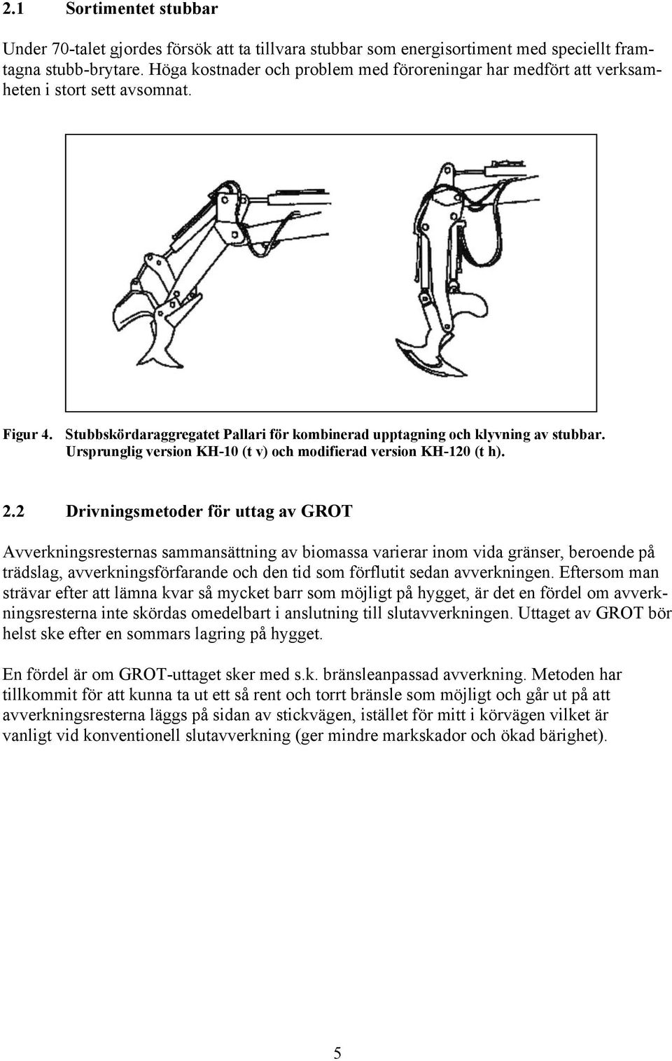 Ursprunglig version KH-10 (t v) och modifierad version KH-120 (t h). 2.