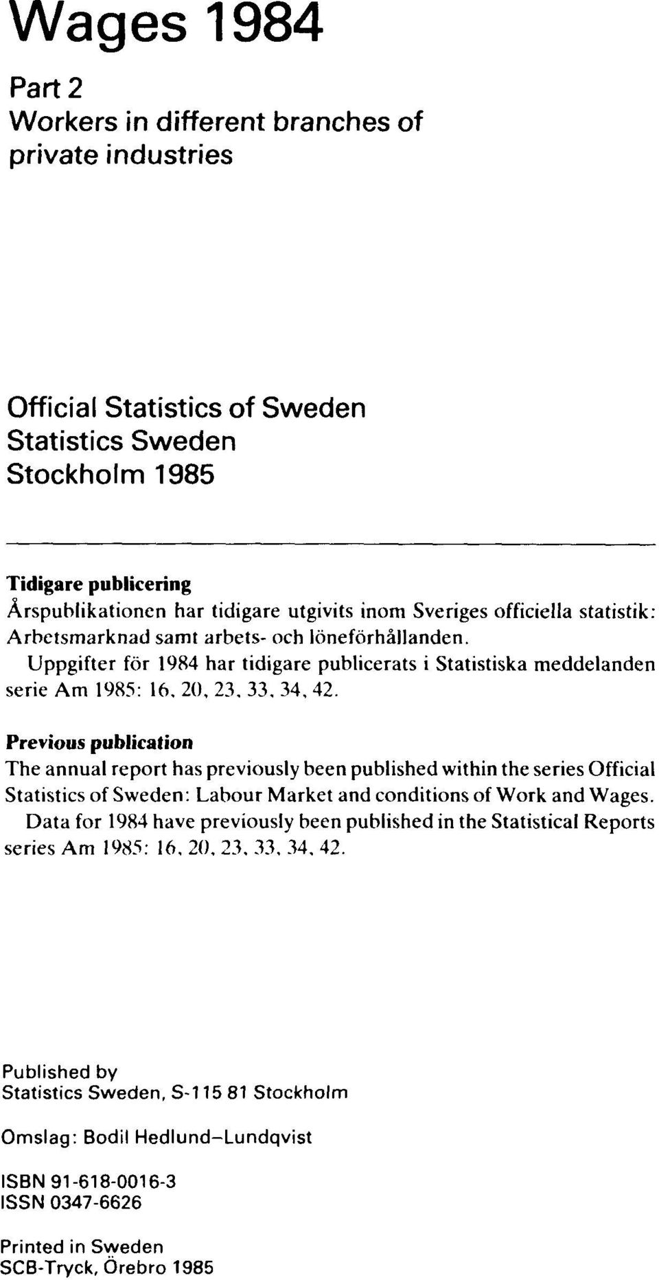 Previous publication The annual report has previously been published within the series Official Statistics of Sweden: Labour Market and conditions of Work and Wages.