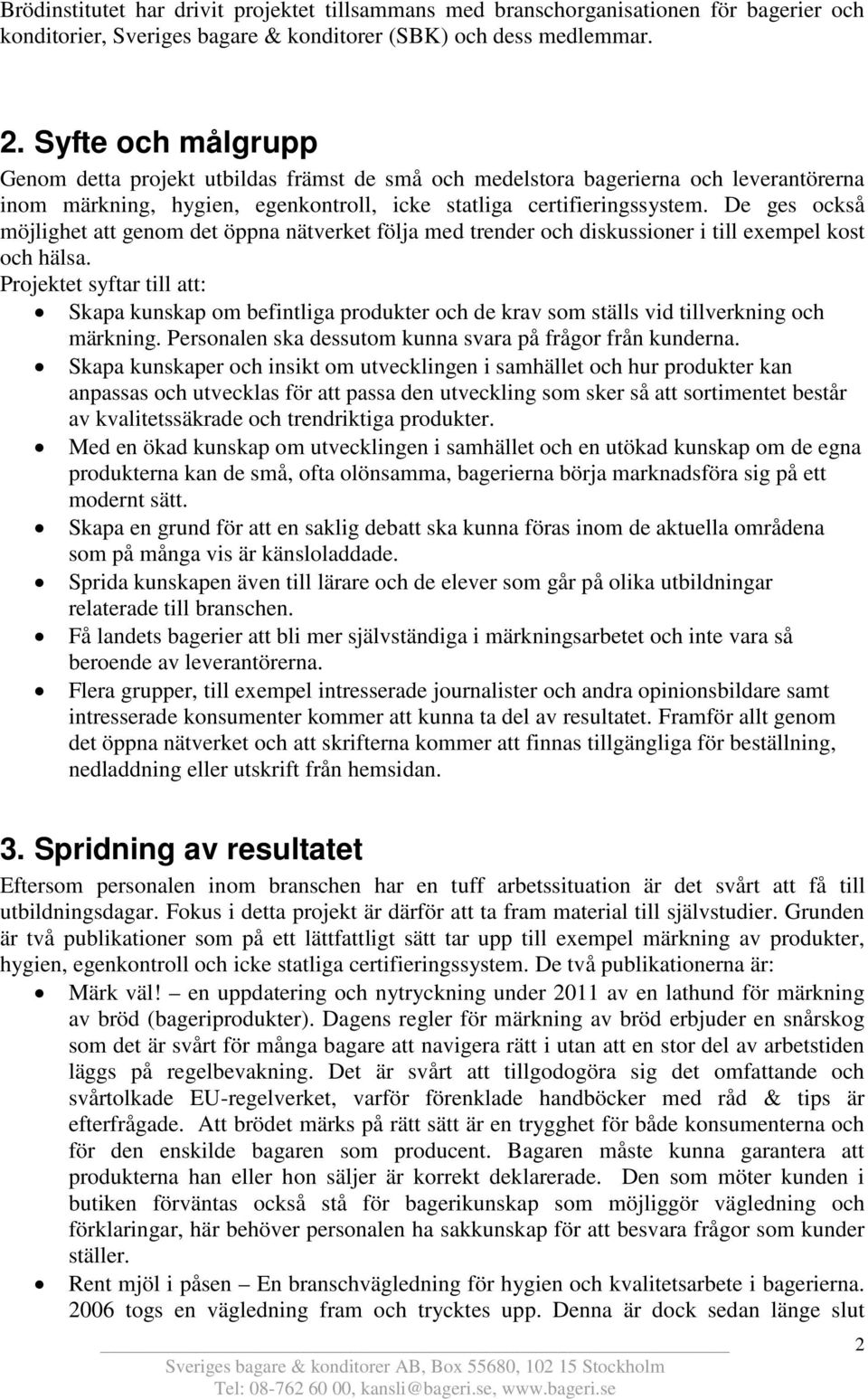 De ges också möjlighet att genom det öppna nätverket följa med trender och diskussioner i till exempel kost och hälsa.