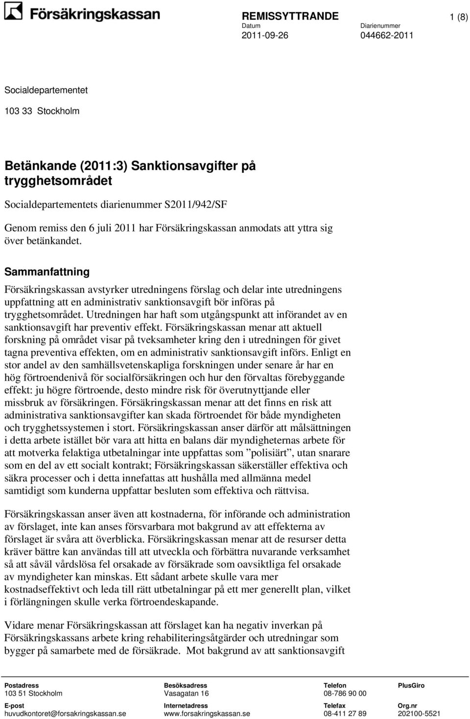 Sammanfattning Försäkringskassan avstyrker utredningens förslag och delar inte utredningens uppfattning att en administrativ sanktionsavgift bör införas på trygghetsområdet.