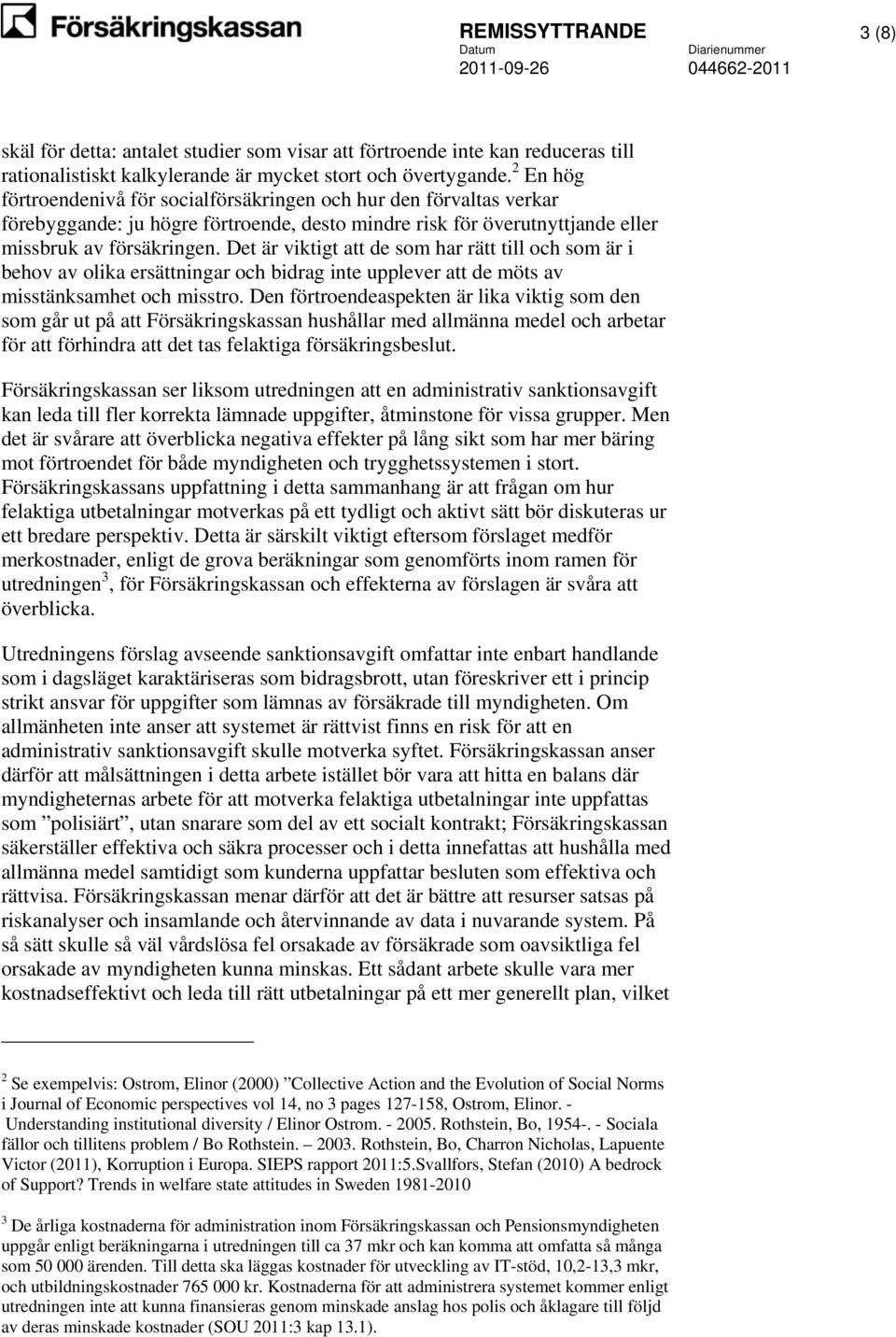 Det är viktigt att de som har rätt till och som är i behov av olika ersättningar och bidrag inte upplever att de möts av misstänksamhet och misstro.