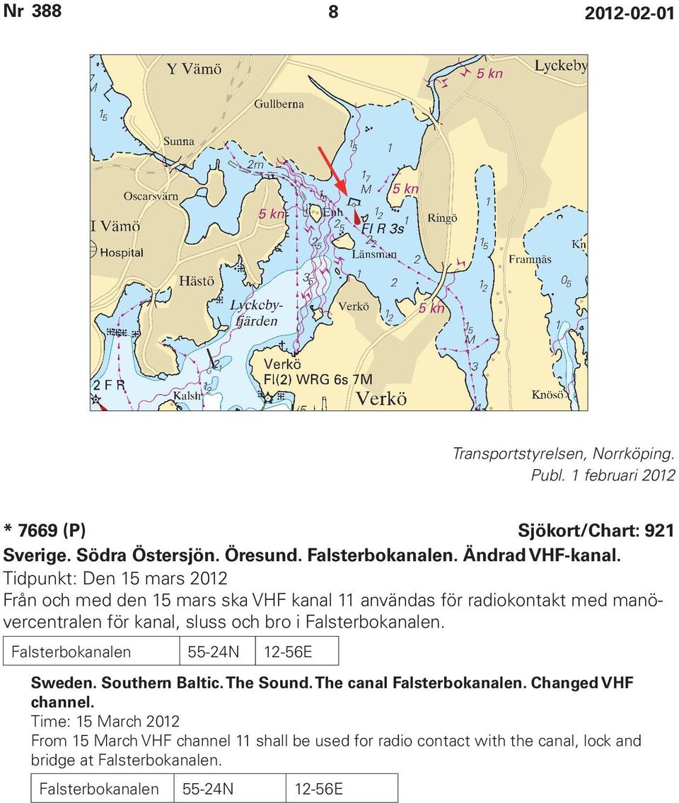 Falsterbokanalen. Falsterbokanalen 55-24N 12-56E Sweden. Southern Baltic. The Sound. The canal Falsterbokanalen. Changed VHF channel.