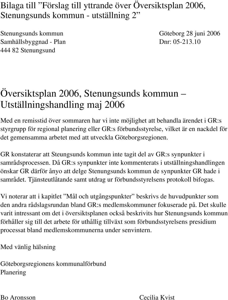 planering eller GR:s förbundsstyrelse, vilket är en nackdel för det gemensamma arbetet med att utveckla Göteborgsregionen.