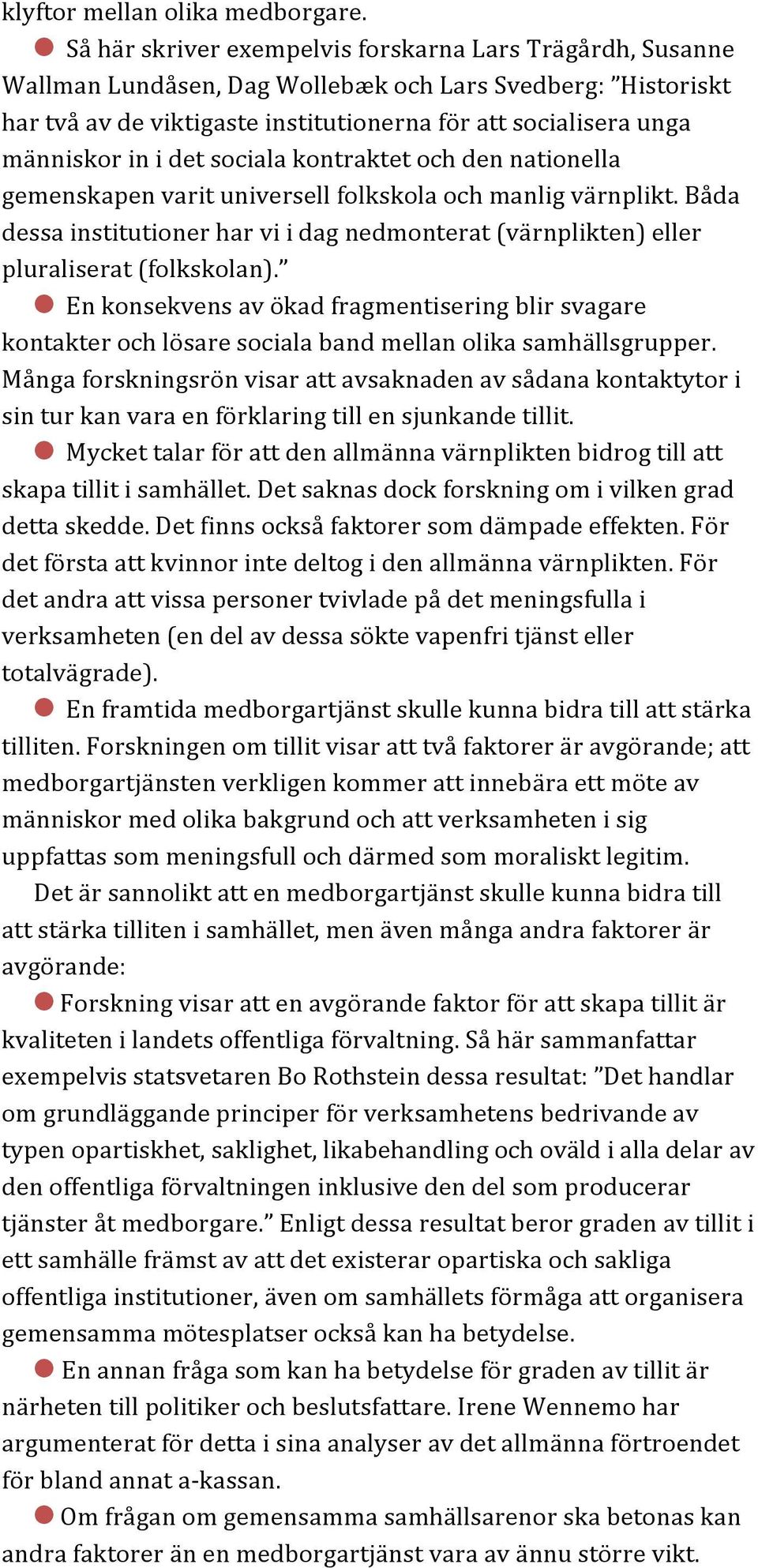 i det sociala kontraktet och den nationella gemenskapen varit universell folkskola och manlig värnplikt.