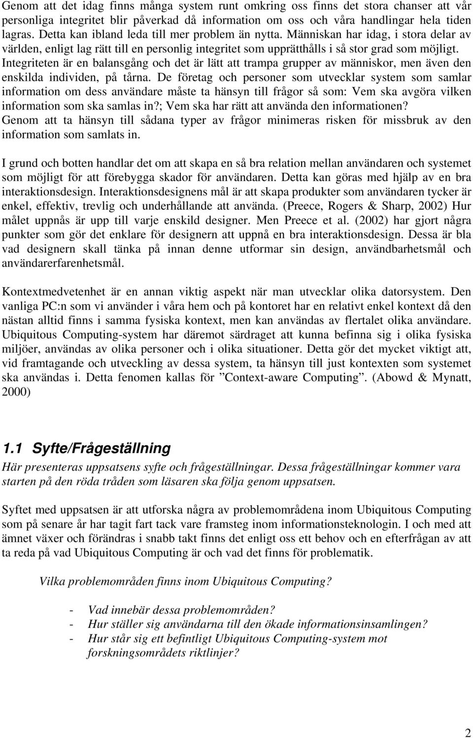 Integriteten är en balansgång och det är lätt att trampa grupper av människor, men även den enskilda individen, på tårna.