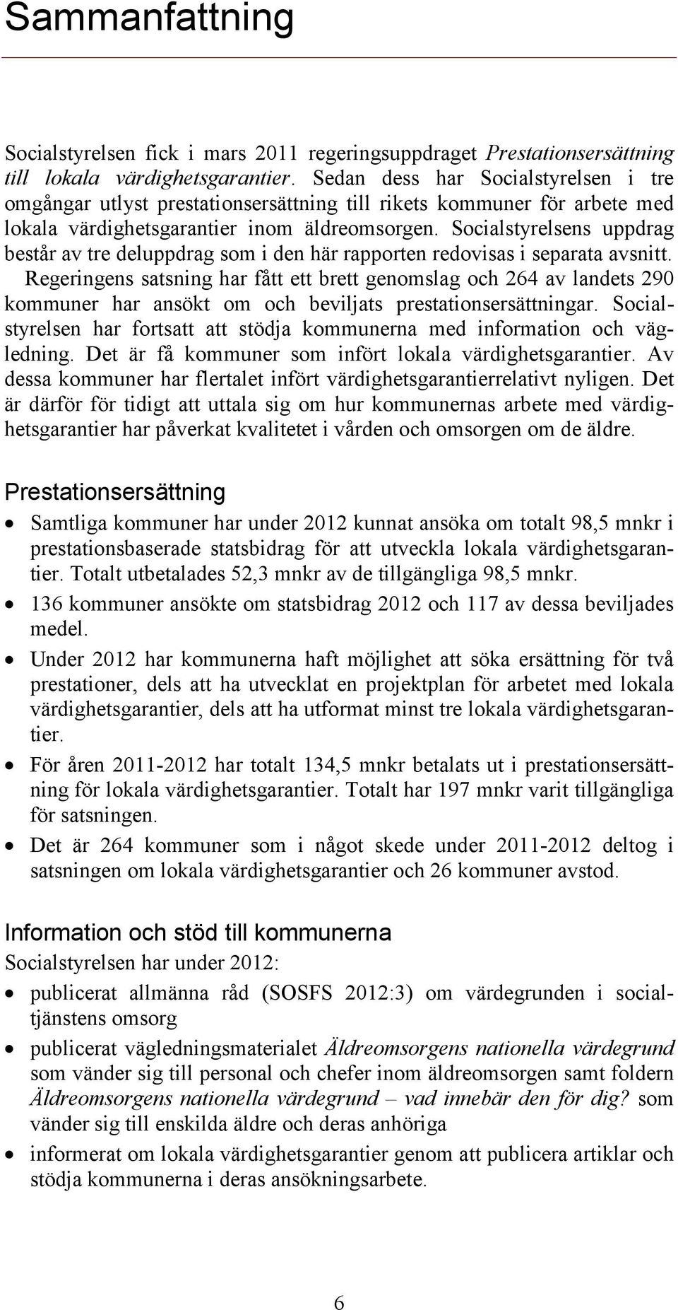 Socialstyrelsens uppdrag består av tre deluppdrag som i den här rapporten redovisas i separata avsnitt.