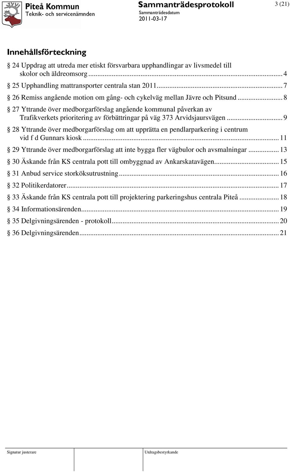 .. 8 27 Yttrande över medborgarförslag angående kommunal påverkan av Trafikverkets prioritering av förbättringar på väg 373 Arvidsjaursvägen.