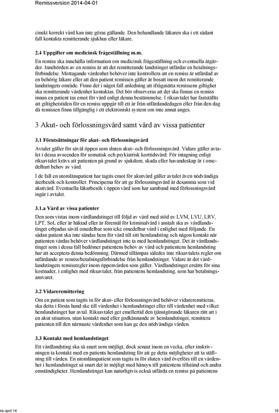 Mottagande vårdenhet behöver inte kontrollera att en remiss är utfärdad av en behörig läkare eller att den patient remissen gäller är bosatt inom det remitterande landstingets område.