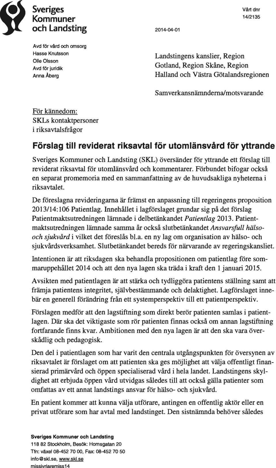 Kommuner och Landsting (SKL) översänder för yttrande ett förslag till reviderat riksavtal för utomlänsvård och kommentarer.