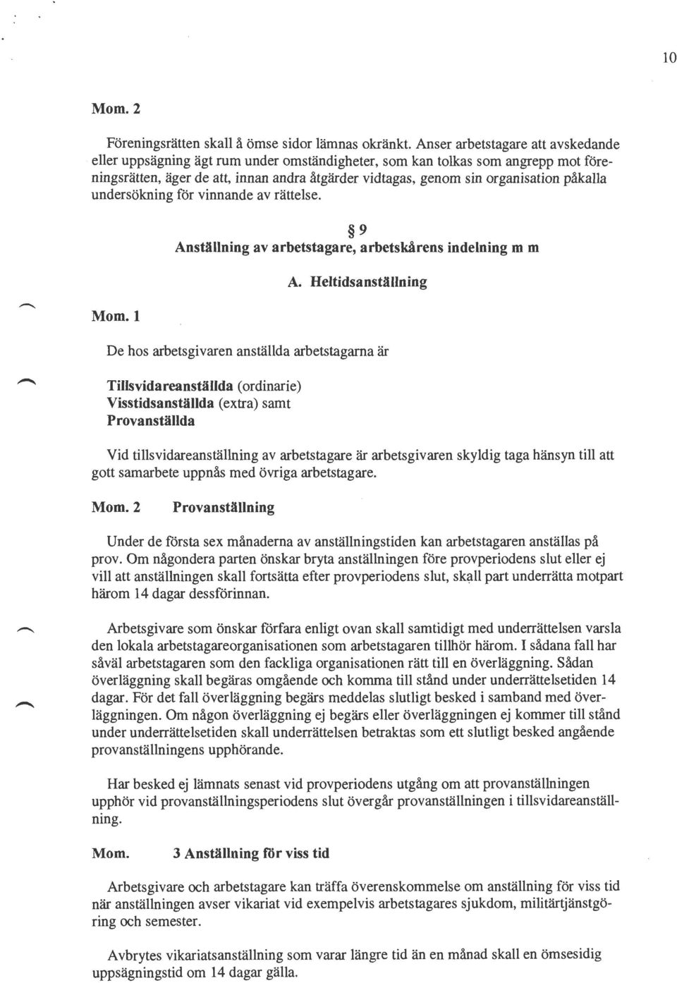 påkalla undersökning för vinnande av rättelse. 9 Anställning av arbetstagare, arbetskårens indelning m m A.