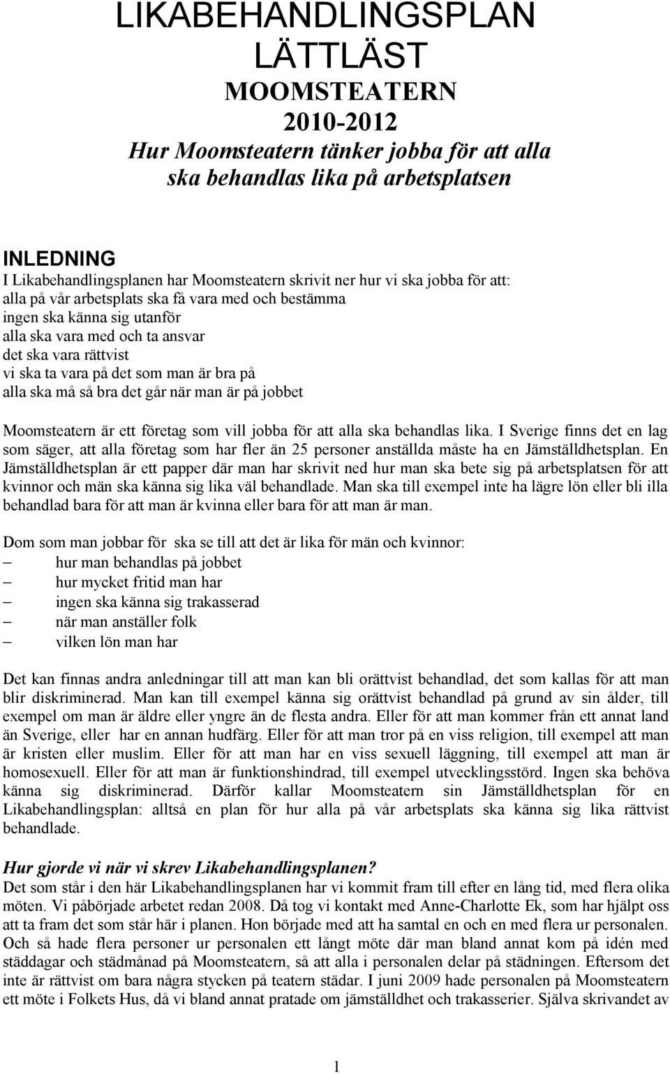 alla ska må så bra det går när man är på jobbet Moomsteatern är ett företag som vill jobba för att alla ska behandlas lika.