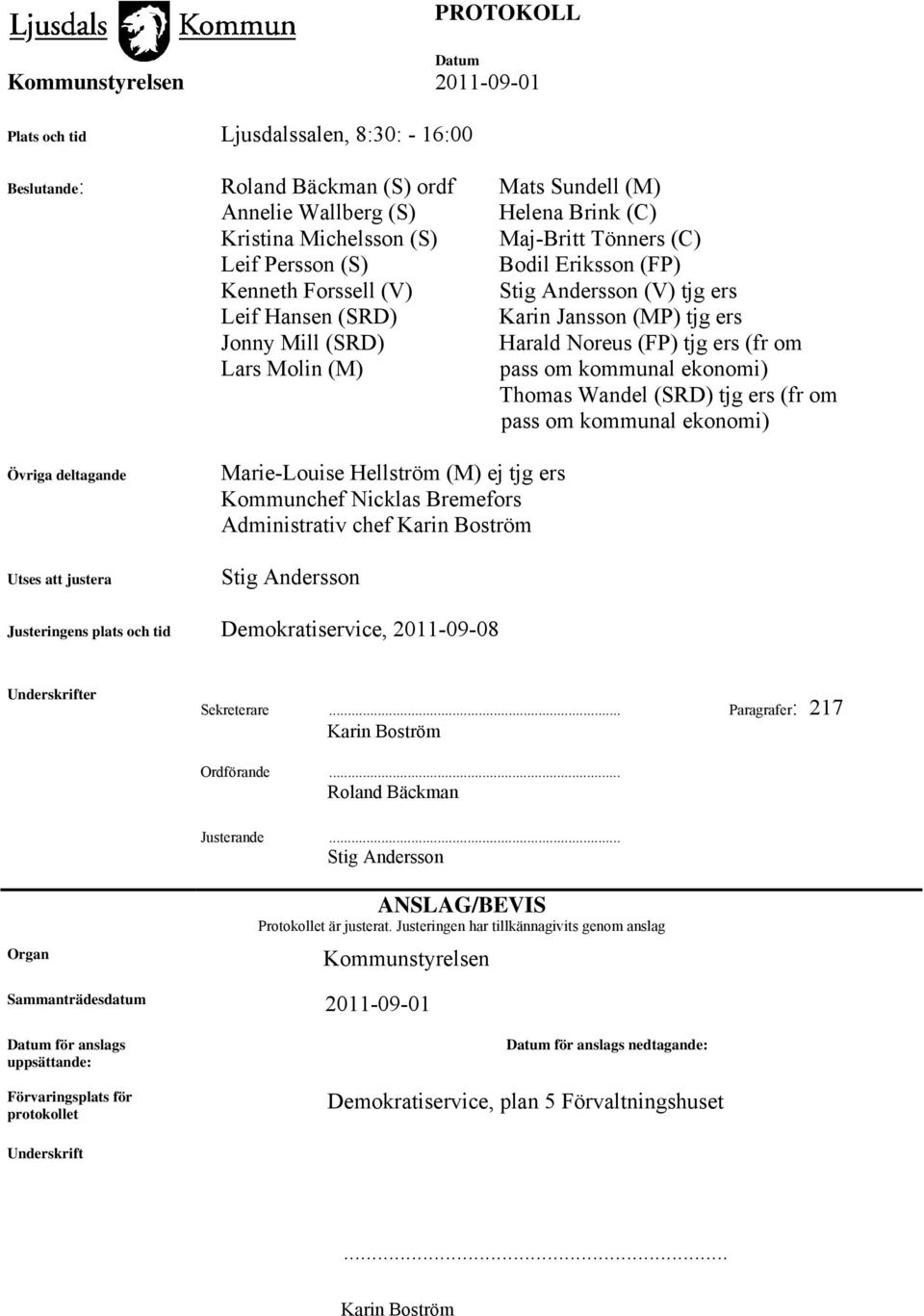 ekonomi) Thomas Wandel (SRD) tjg ers (fr om pass om kommunal ekonomi) Övriga deltagande Utses att justera Marie-Louise Hellström (M) ej tjg ers Kommunchef Nicklas Bremefors Administrativ chef Karin