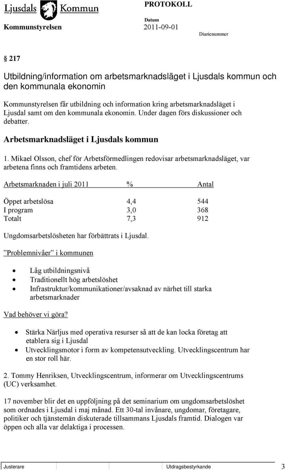 Mikael Olsson, chef för Arbetsförmedlingen redovisar arbetsmarknadsläget, var arbetena finns och framtidens arbeten.