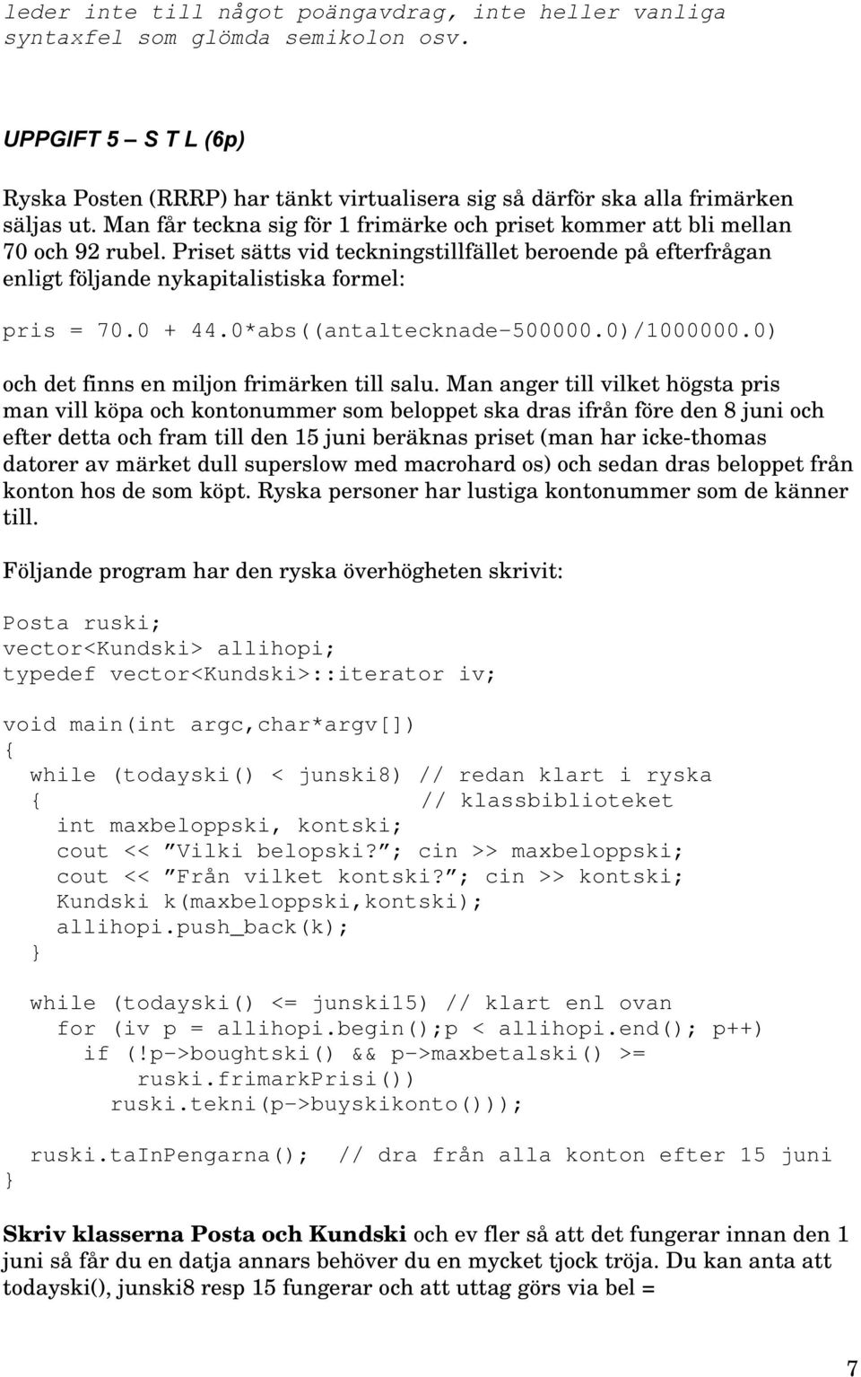 0 + 44.0*abs((antaltecknade-500000.0)/1000000.0) och det finns en miljon frimärken till salu.