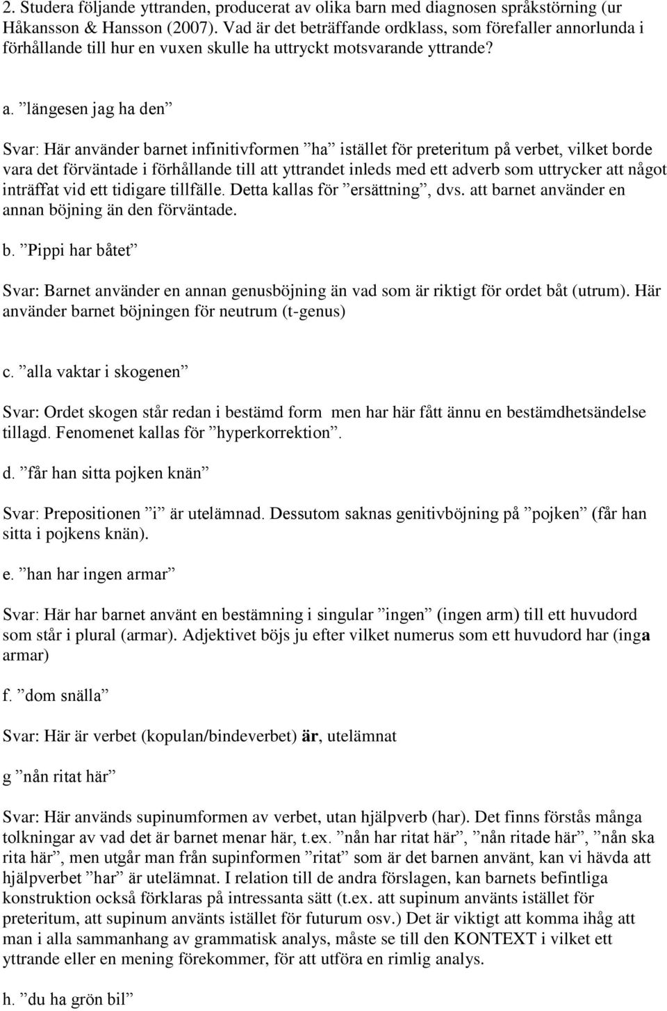 norlunda i förhållande till hur en vuxen skulle ha uttryckt motsvarande yttrande? a.