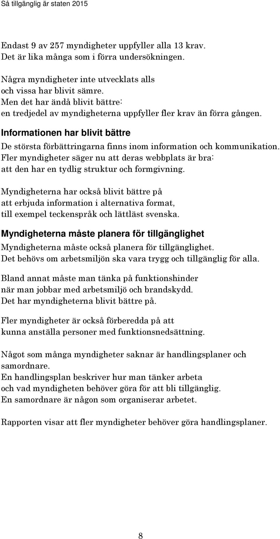 Fler myndigheter säger nu att deras webbplats är bra: att den har en tydlig struktur och formgivning.