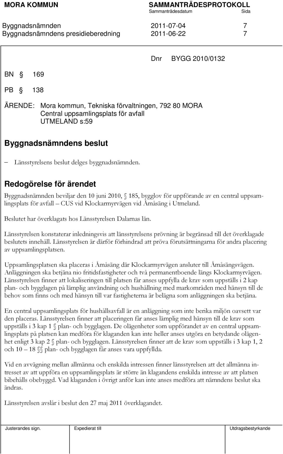 Redogörelse för ärendet beviljar den 10 juni 2010, 185, bygglov för uppförande av en central uppsamlingsplats för avfall CUS vid Klockarmyrvägen vid Åmåsäng i Utmeland.