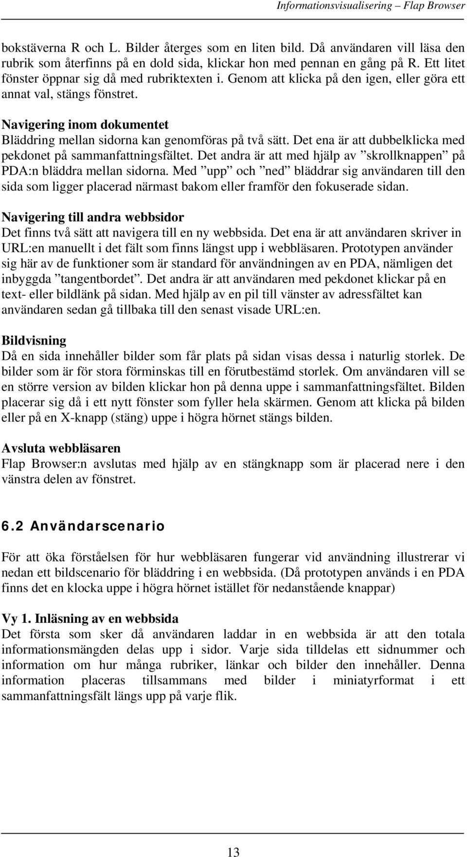 Navigering inom dokumentet Bläddring mellan sidorna kan genomföras på två sätt. Det ena är att dubbelklicka med pekdonet på sammanfattningsfältet.