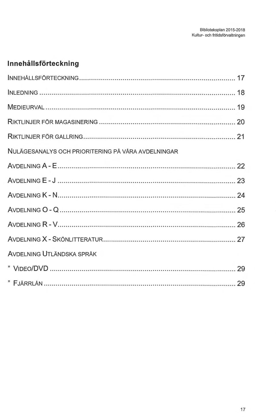 .. 21 NULÄGESANALYS OCH PRIORITERING PA VARA AVDELNINGAR AVDELNINGA-E.................... 22 AVDELNINGE - J................ 23 AVDELNING K- N.