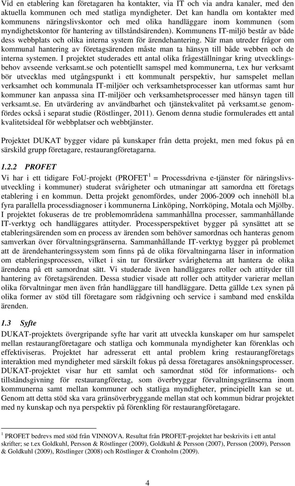 Kommunens IT-miljö består av både dess webbplats och olika interna system för ärendehantering.