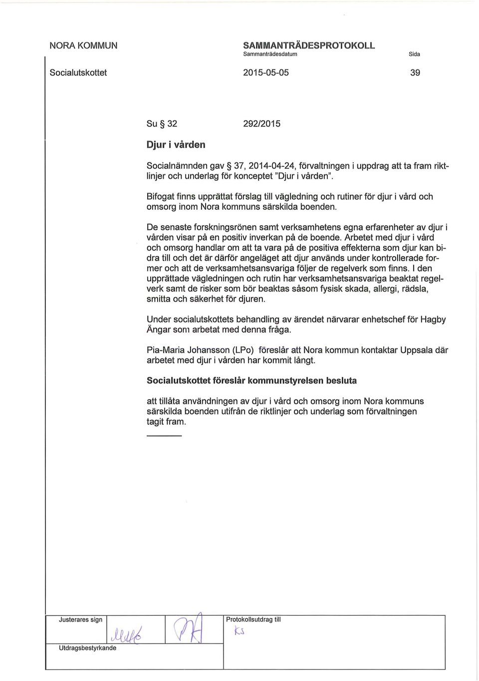 De senaste forskningsrönen samt verksamhetens egna erfarenheter av djur i vården visar på en positiv inverkan på de boende.