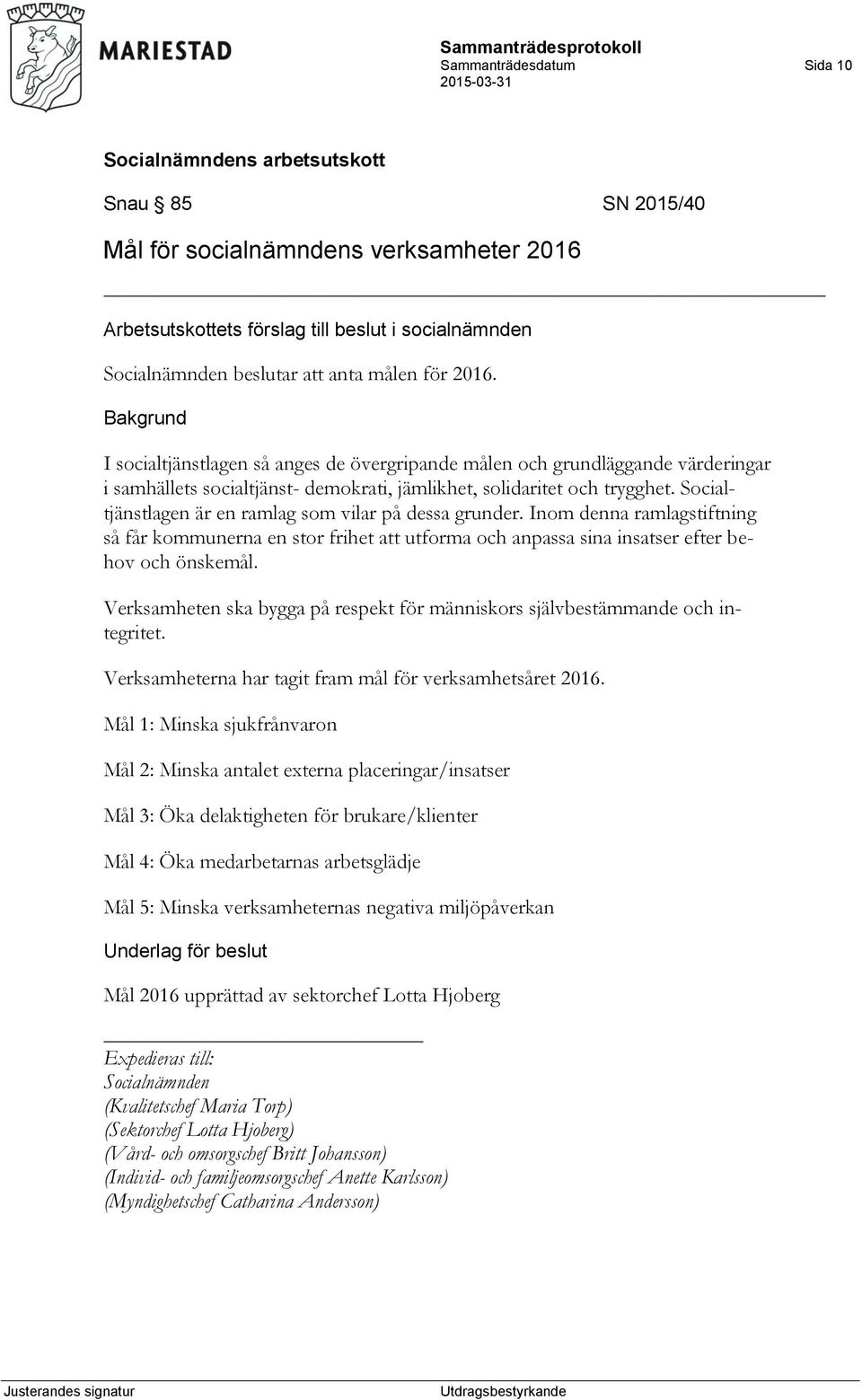 Socialtjänstlagen är en ramlag som vilar på dessa grunder. Inom denna ramlagstiftning så får kommunerna en stor frihet att utforma och anpassa sina insatser efter behov och önskemål.