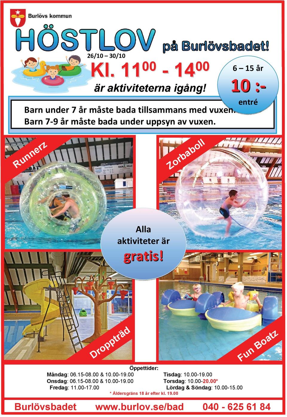 D tr ä p p ro d n Fu at o B Öppettider: Måndag: 06.15-08.00 & 10.00-19.00 Tisdag: 10.00-19.00 Onsdag: 06.15-08.00 & 10.00-19.00 Torsdag: 10.