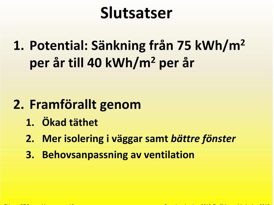 40 kwh/m 2 per år 2. Framförallt genom 1.