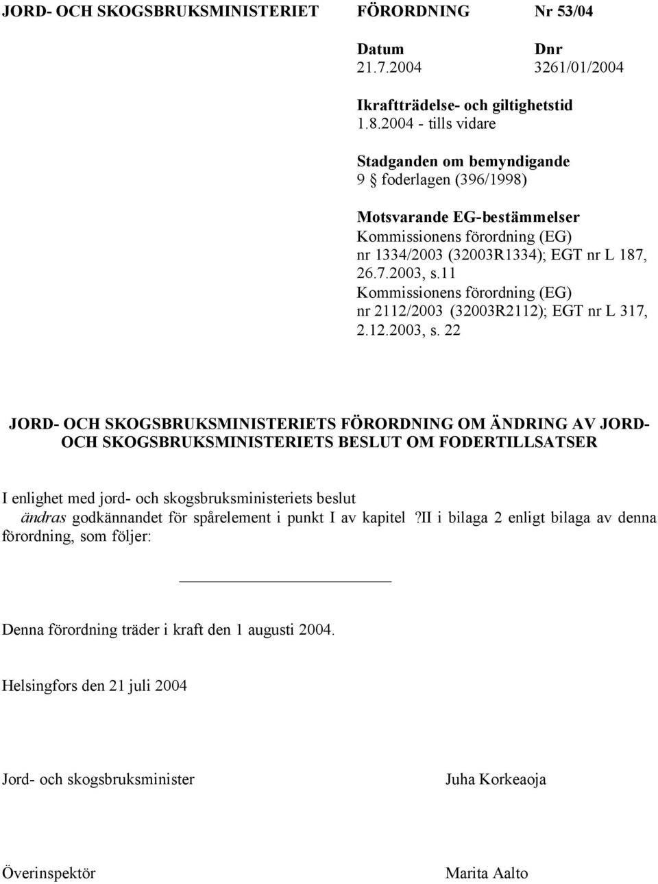 11 Kommissionens förordning (EG) nr 2112/2003 (32003R2112); EGT nr L 317, 2.12.2003, s.