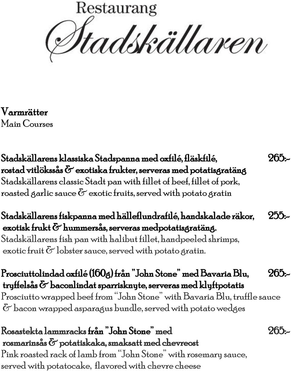 medpotatisgratäng. Stadskällarens fish pan with halibut fillet, handpeeled shrimps, exotic fruit & lobster sauce, served with potato gratin.