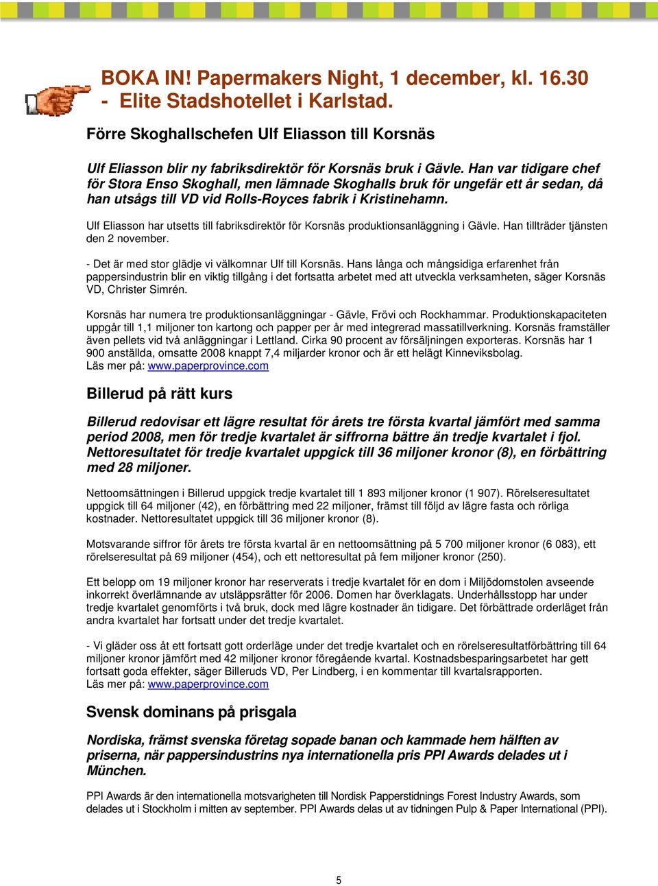 Ulf Eliasson har utsetts till fabriksdirektör för Korsnäs produktionsanläggning i Gävle. Han tillträder tjänsten den 2 november. - Det är med stor glädje vi välkomnar Ulf till Korsnäs.