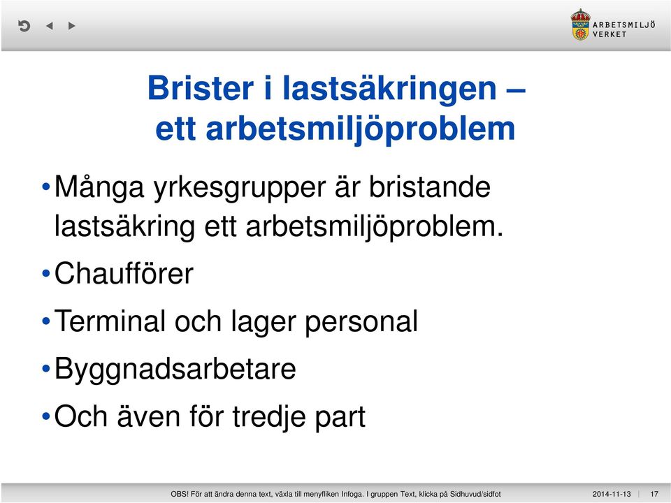 Chaufförer Terminal och lager personal Byggnadsarbetare Och även för tredje