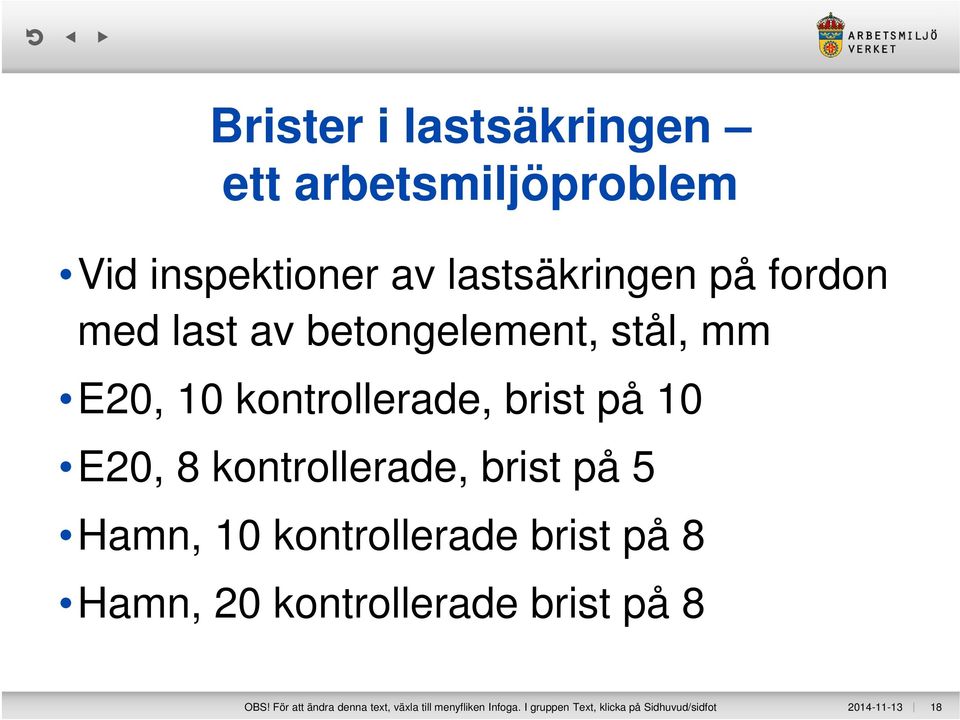 på 5 Hamn, 10 kontrollerade brist på 8 Hamn, 20 kontrollerade brist på 8 OBS!