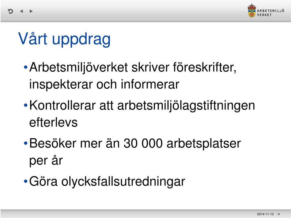 arbetsmiljölagstiftningen efterlevs Besöker mer än 30