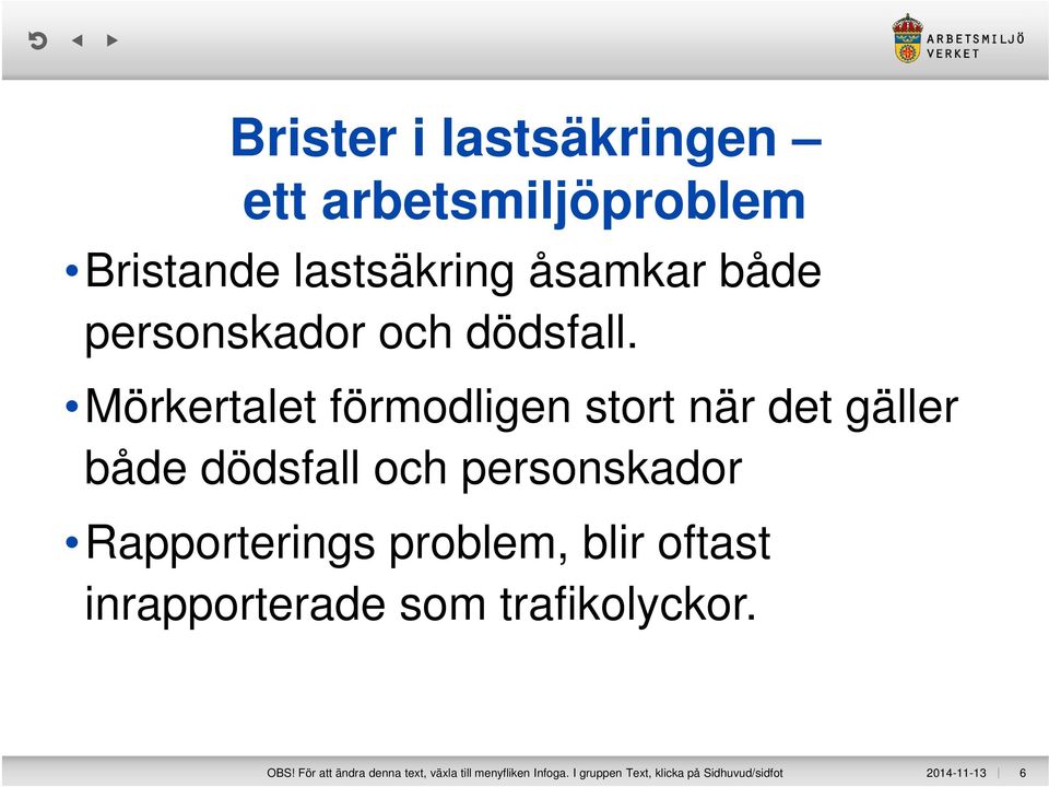 Mörkertalet förmodligen stort när det gäller både dödsfall och personskador Rapporterings