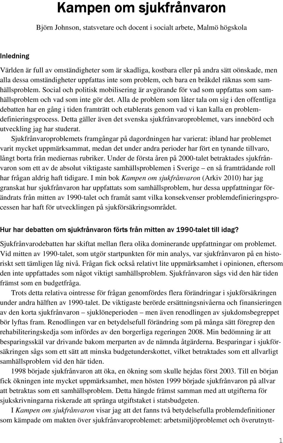 Social och politisk mobilisering är avgörande för vad som uppfattas som samhällsproblem och vad som inte gör det.