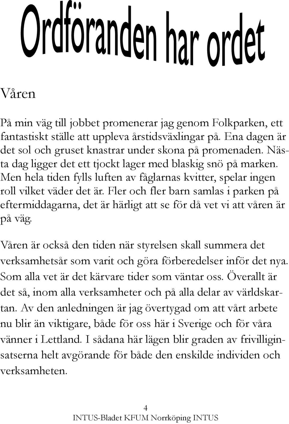 Fler och fler barn samlas i parken på eftermiddagarna, det är härligt att se för då vet vi att våren är på väg.