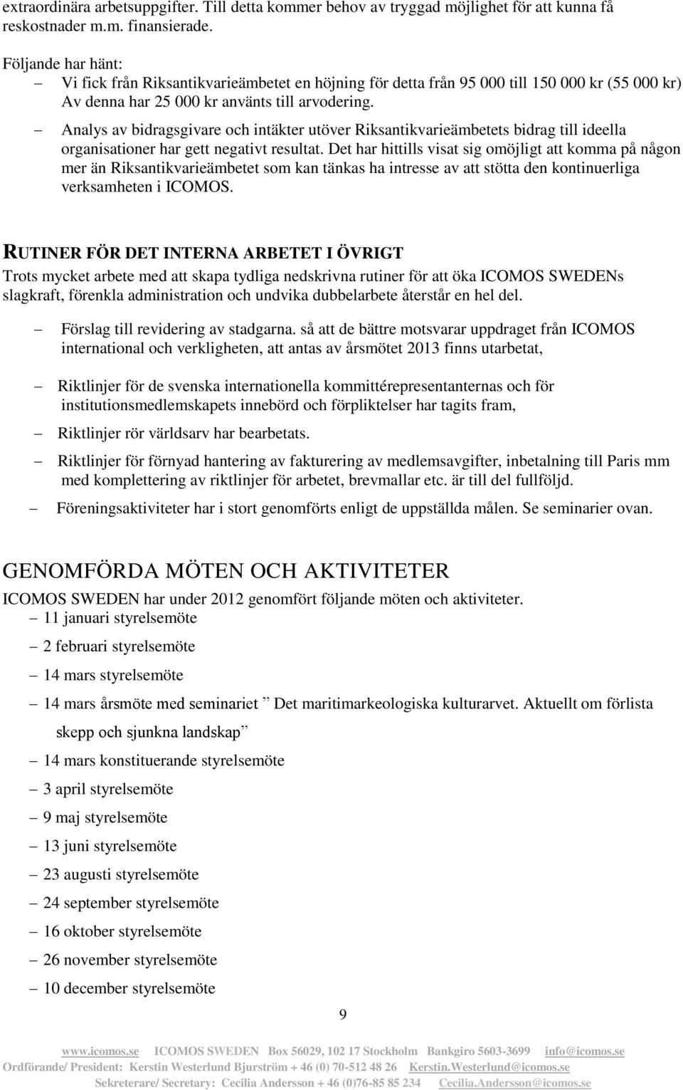 Analys av bidragsgivare och intäkter utöver Riksantikvarieämbetets bidrag till ideella organisationer har gett negativt resultat.