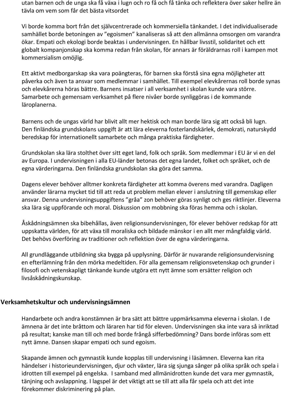 En hållbar livsstil, solidaritet och ett globalt kompanjonskap ska komma redan från skolan, för annars är föräldrarnas roll i kampen mot kommersialism omöjlig.