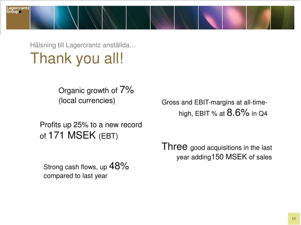 MSEK (EBT) Strong cash flows, up 48% compared to last year Gross and