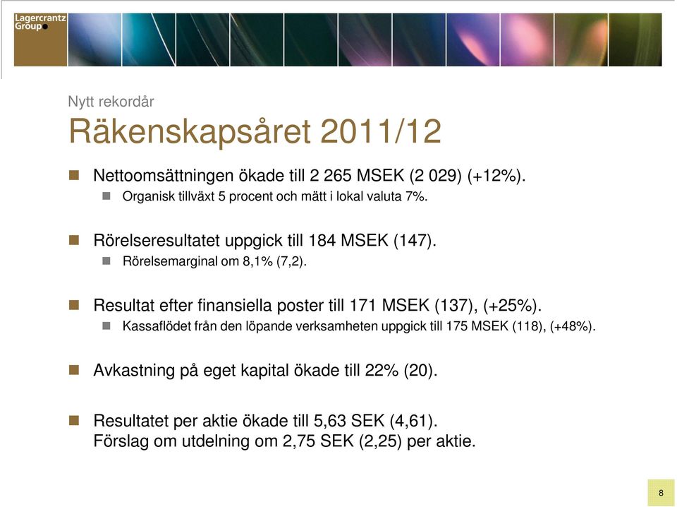 Rörelsemarginal om 8,1% (7,2). Resultat efter finansiella poster till 171 MSEK (137), (+25%).