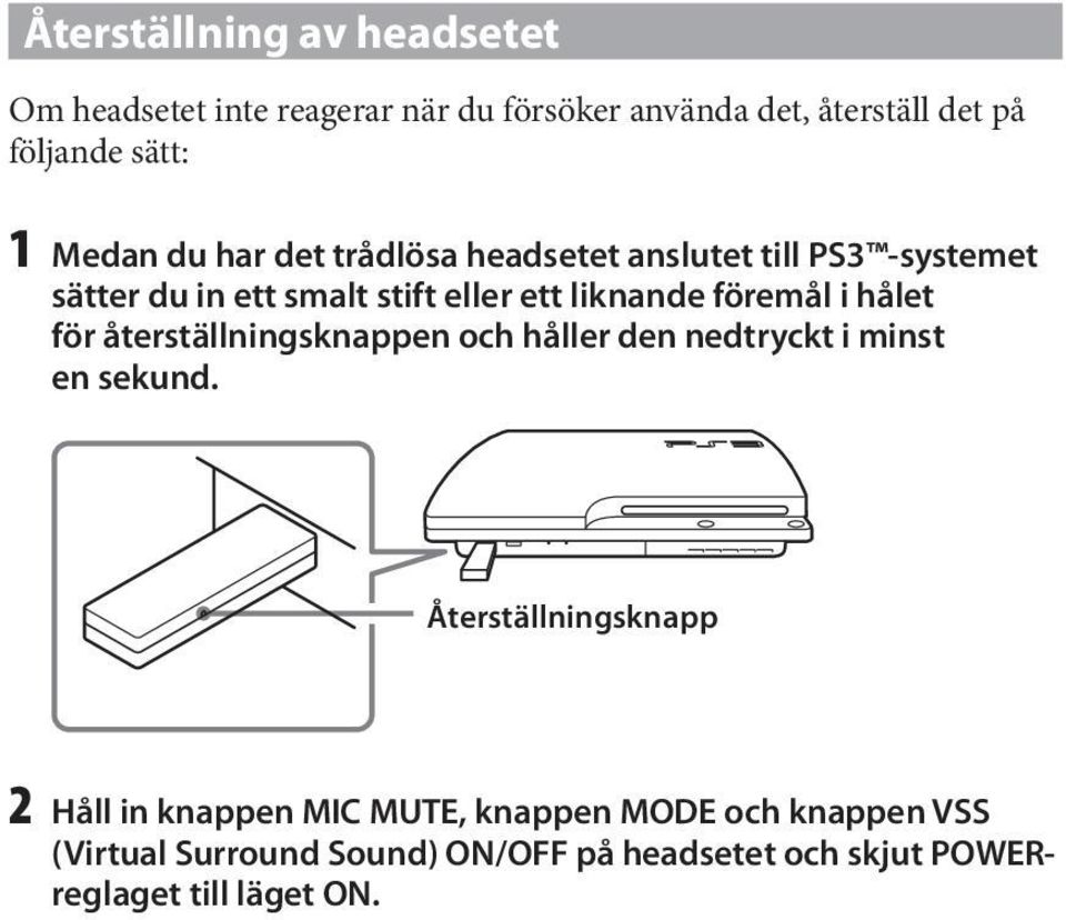 föremål i hålet för återställningsknappen och håller den nedtryckt i minst en sekund.