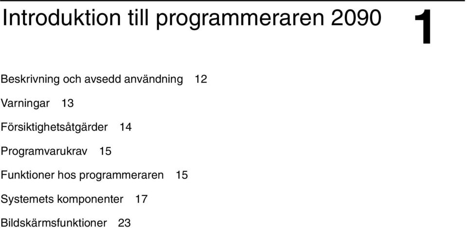 Försiktighetsåtgärder 14 Programvarukrav 15