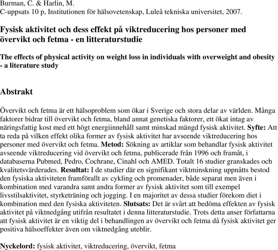 - a literature study Abstrakt Övervikt och fetma är ett hälsoproblem som ökar i Sverige och stora delar av världen.