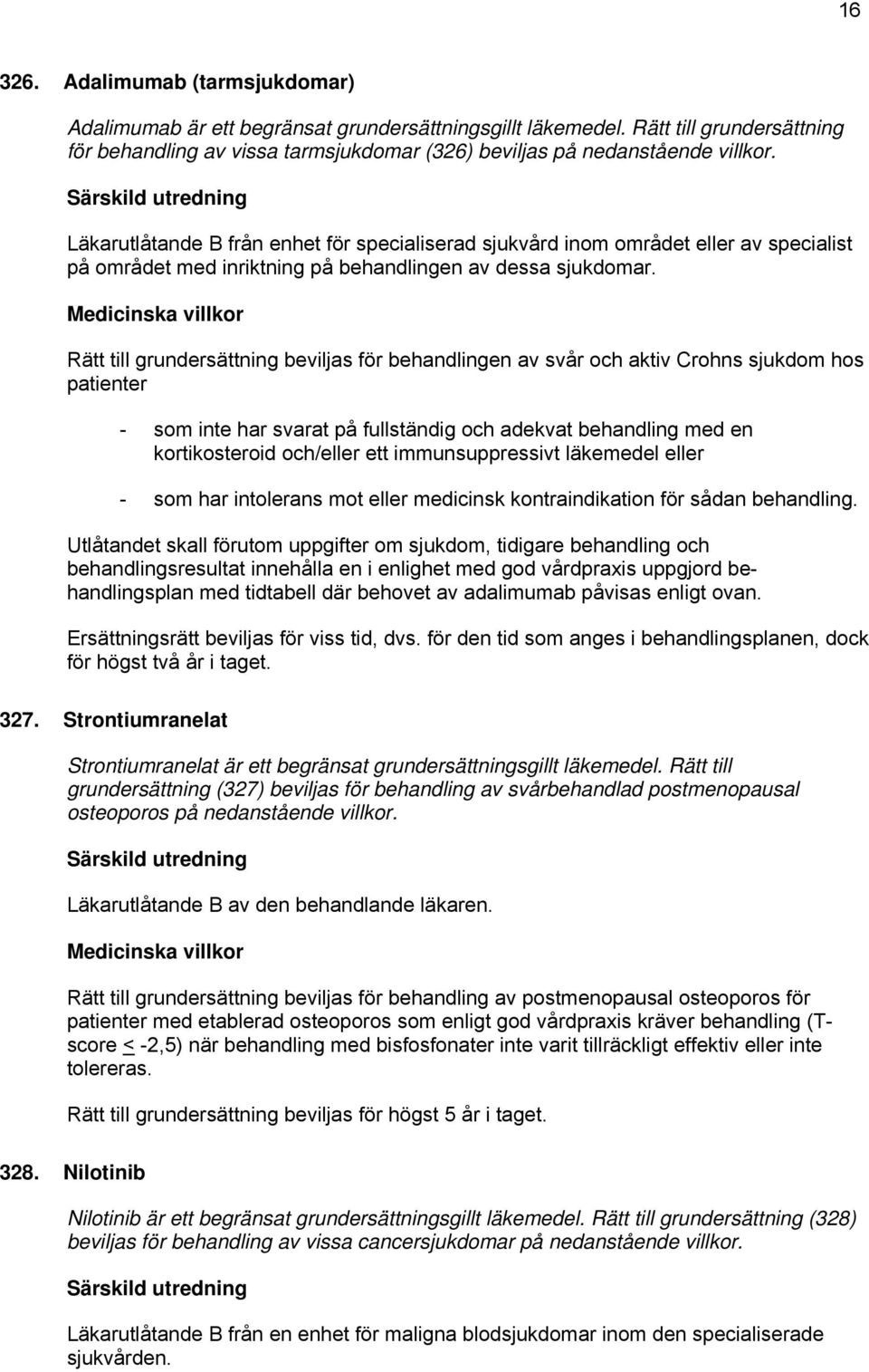 Rätt till grundersättning beviljas för behandlingen av svår och aktiv Crohns sjukdom hos patienter - som inte har svarat på fullständig och adekvat behandling med en kortikosteroid och/eller ett